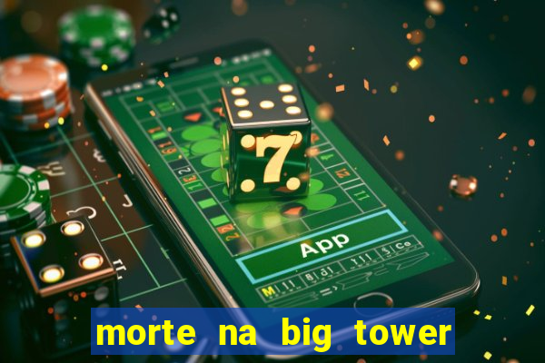 morte na big tower beto carrero